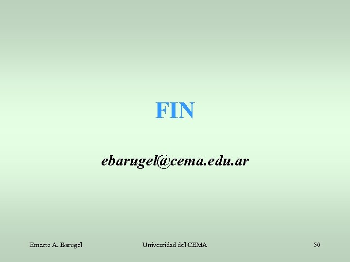 FIN ebarugel@cema. edu. ar Ernesto A. Barugel Universidad del CEMA 50 