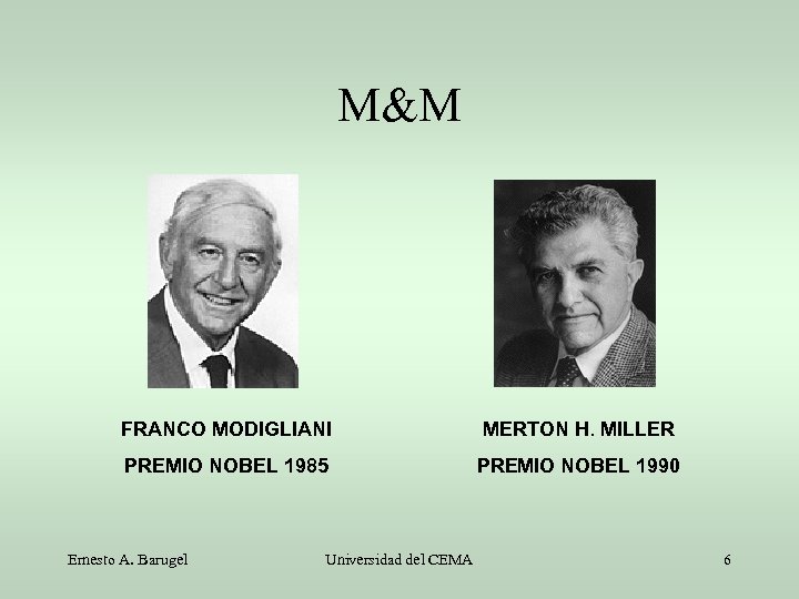 M&M FRANCO MODIGLIANI MERTON H. MILLER PREMIO NOBEL 1985 PREMIO NOBEL 1990 Ernesto A.