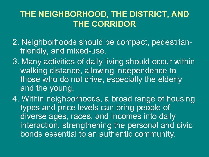 THE NEIGHBORHOOD, THE DISTRICT, AND THE CORRIDOR 2. Neighborhoods should be compact, pedestrianfriendly, and