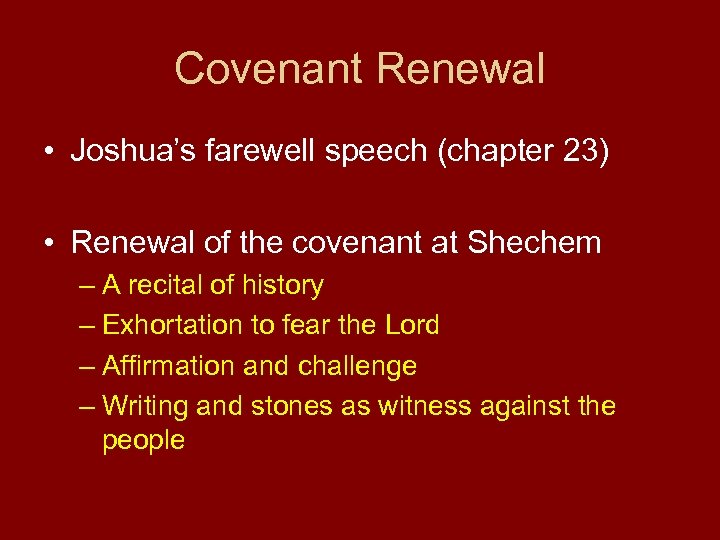 Covenant Renewal • Joshua’s farewell speech (chapter 23) • Renewal of the covenant at