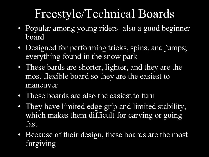 Freestyle/Technical Boards • Popular among young riders- also a good beginner board • Designed