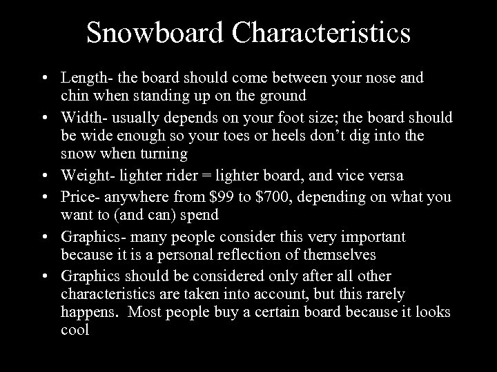 Snowboard Characteristics • Length- the board should come between your nose and chin when