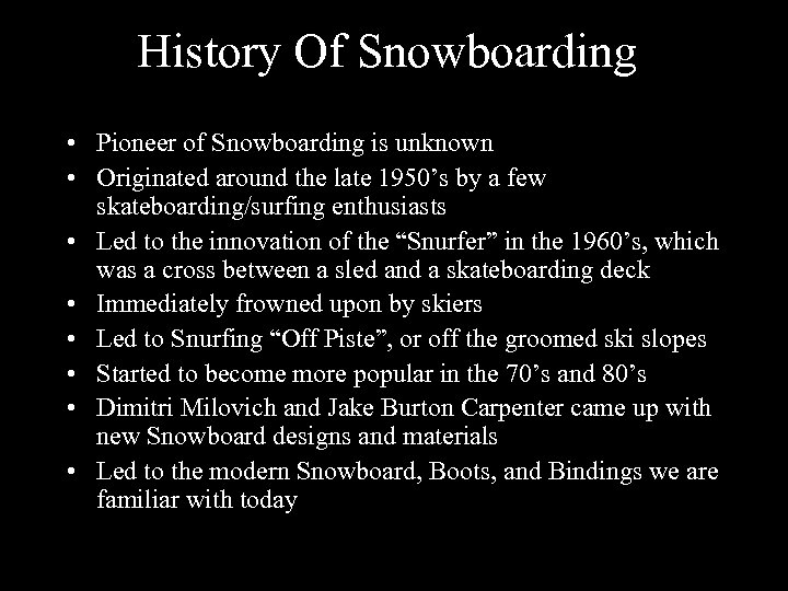 History Of Snowboarding • Pioneer of Snowboarding is unknown • Originated around the late