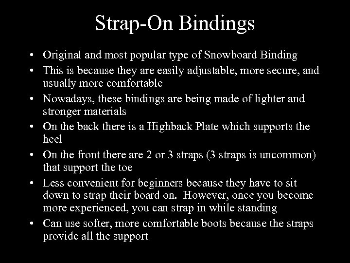 Strap-On Bindings • Original and most popular type of Snowboard Binding • This is