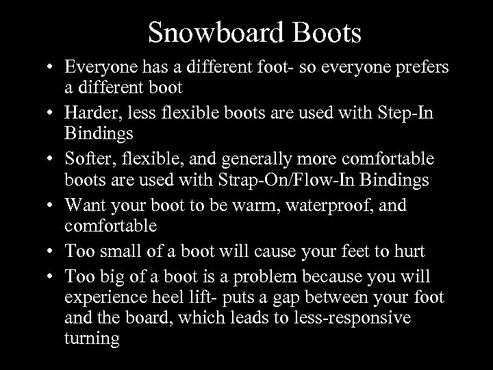 Snowboard Boots • Everyone has a different foot- so everyone prefers a different boot