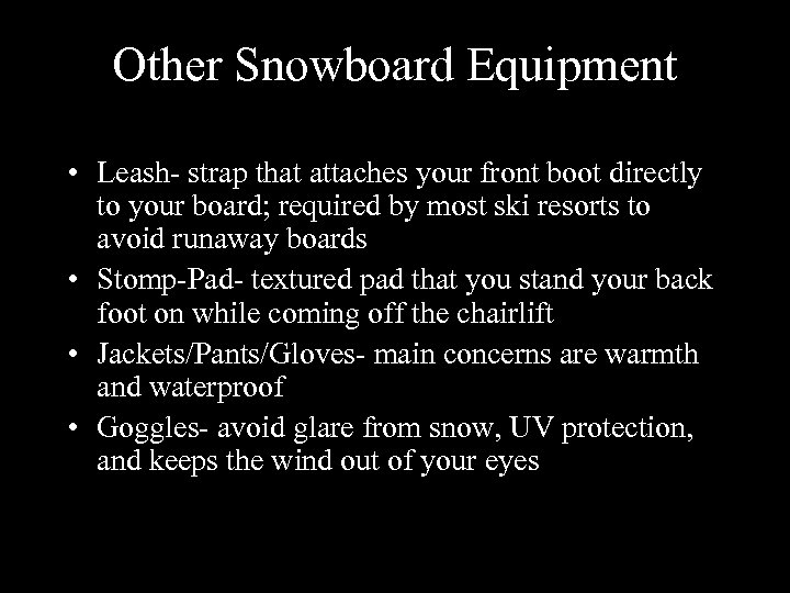 Other Snowboard Equipment • Leash- strap that attaches your front boot directly to your