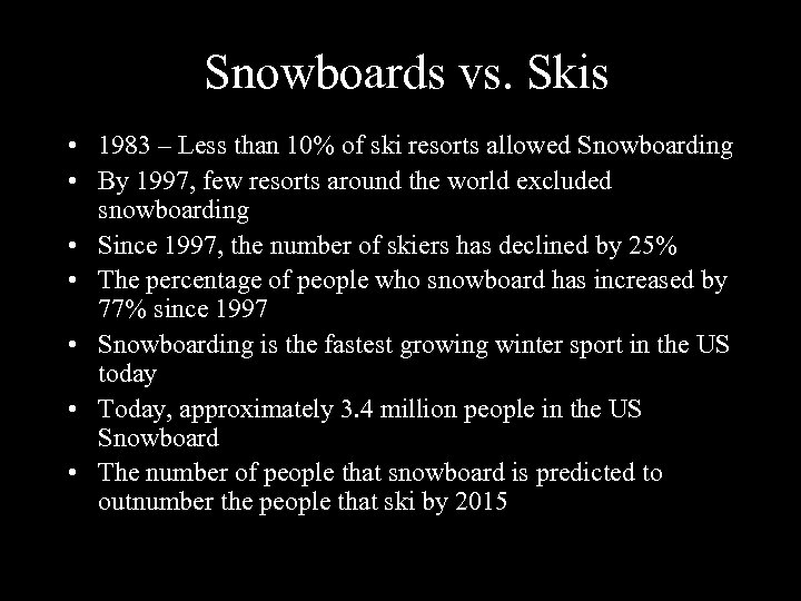 Snowboards vs. Skis • 1983 – Less than 10% of ski resorts allowed Snowboarding