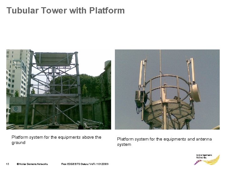 Tubular Tower with Platform system for the equipments above the ground 13 © Nokia