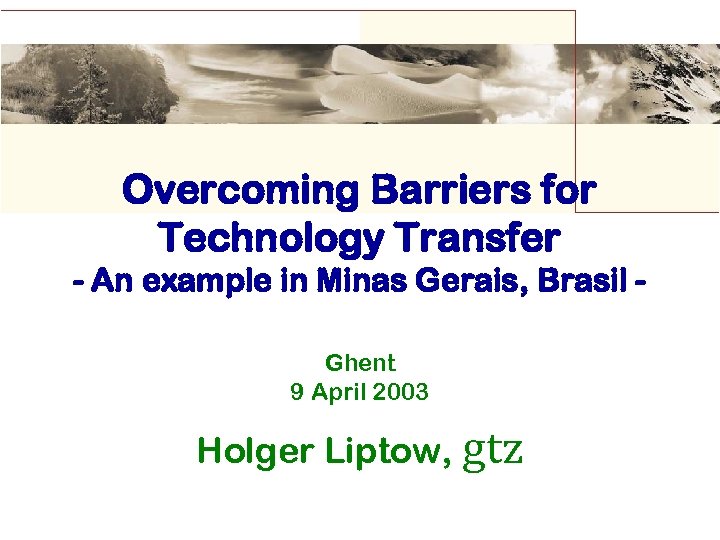 Overcoming Barriers for Technology Transfer - An example in Minas Gerais, Brasil Ghent 9