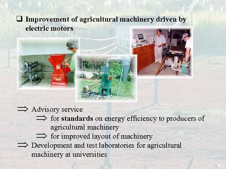 q Improvement of agricultural machinery driven by electric motors Þ Advisory service Þ for