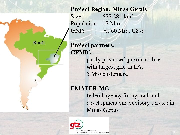 Project Region: Minas Gerais Size: 588. 384 km 2 Population: 18 Mio GNP: ca.