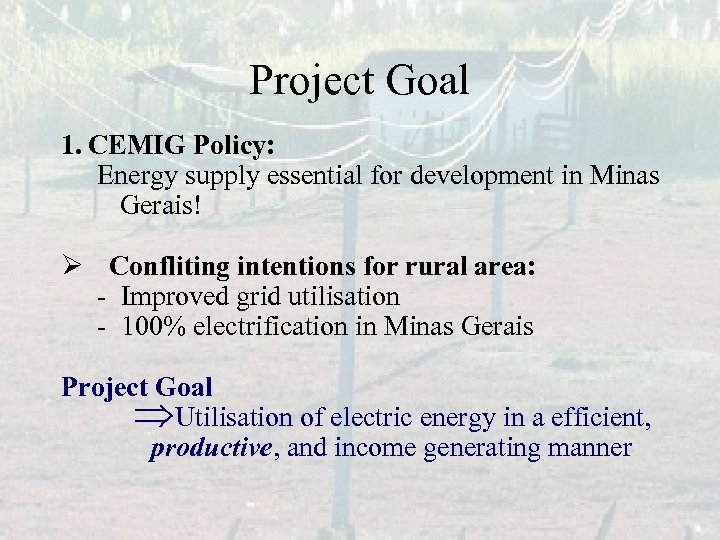 Project Goal 1. CEMIG Policy: Energy supply essential for development in Minas Gerais! Ø