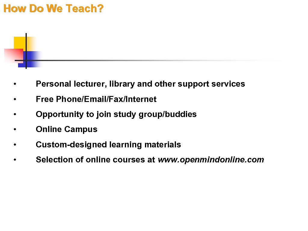 How Do We Teach? • Personal lecturer, library and other support services • Free