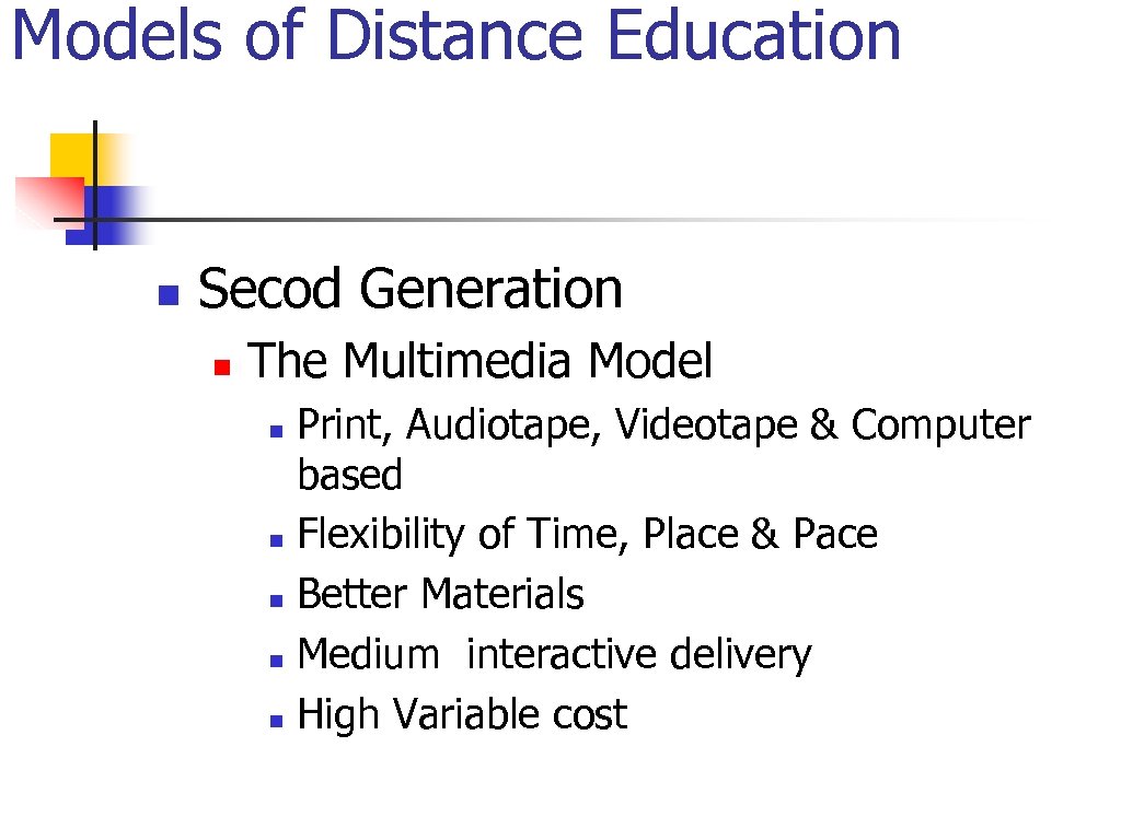 Models of Distance Education n Secod Generation n The Multimedia Model Print, Audiotape, Videotape