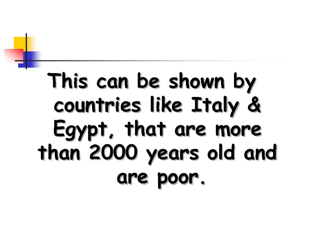 This can be shown by countries like Italy & Egypt, that are more than