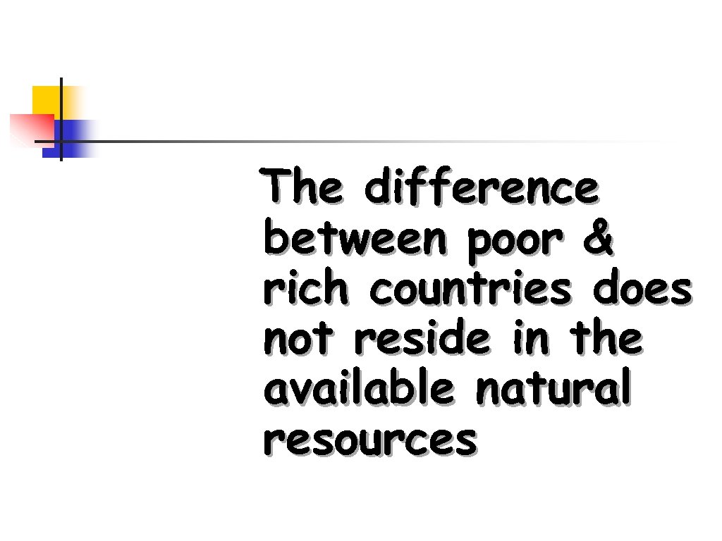 The difference between poor & rich countries does not reside in the available natural