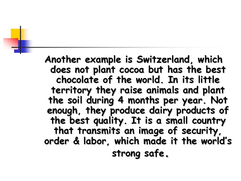 Another example is Switzerland, which does not plant cocoa but has the best chocolate