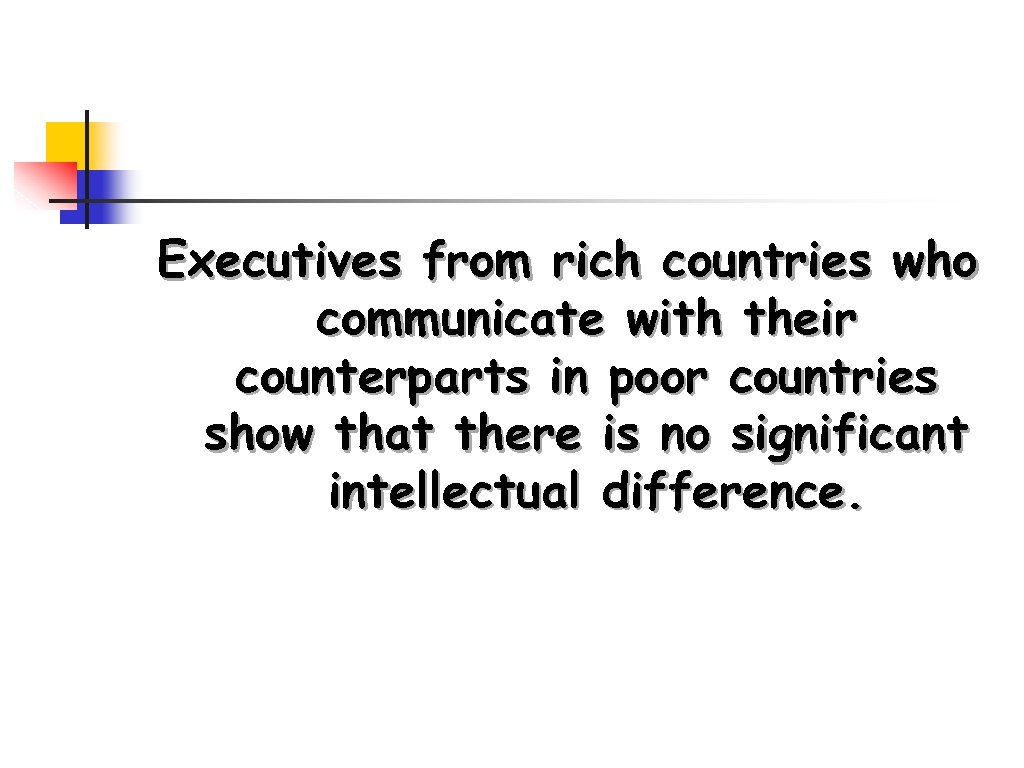 Executives from rich countries who communicate with their counterparts in poor countries show that