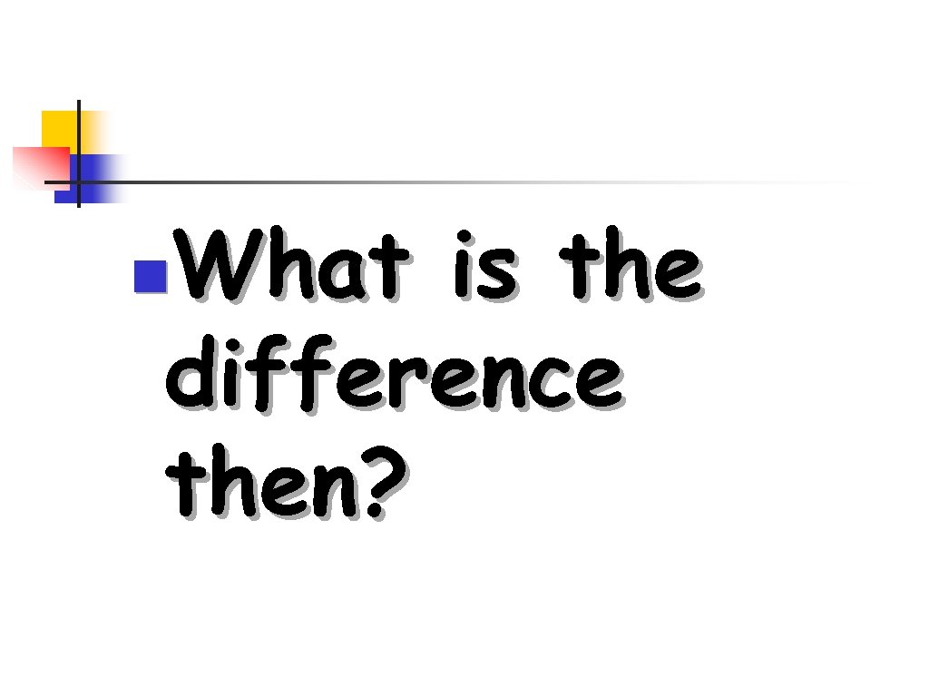 What is the difference then? n 