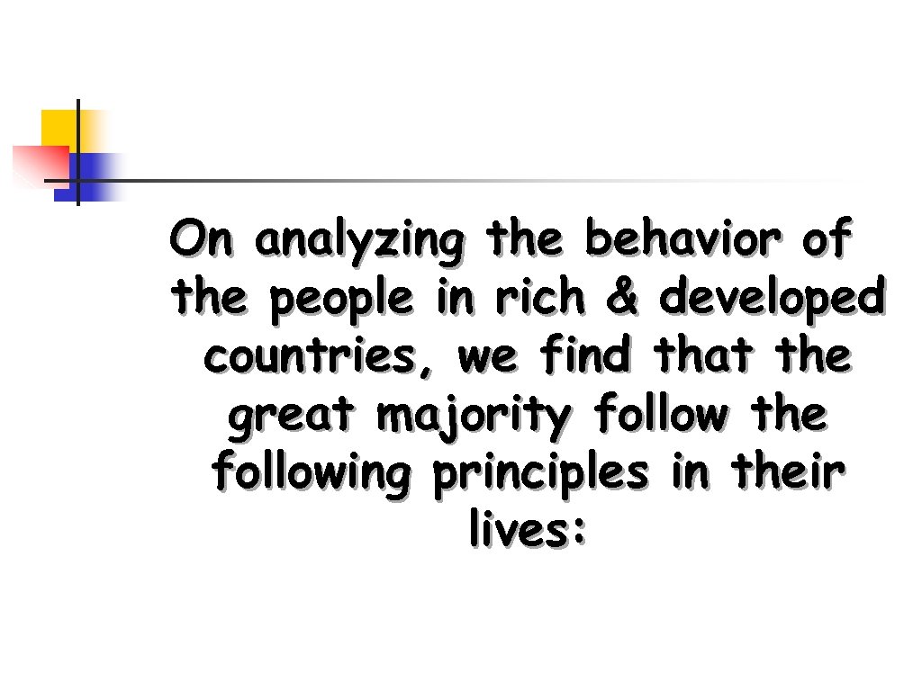 On analyzing the behavior of the people in rich & developed countries, we find