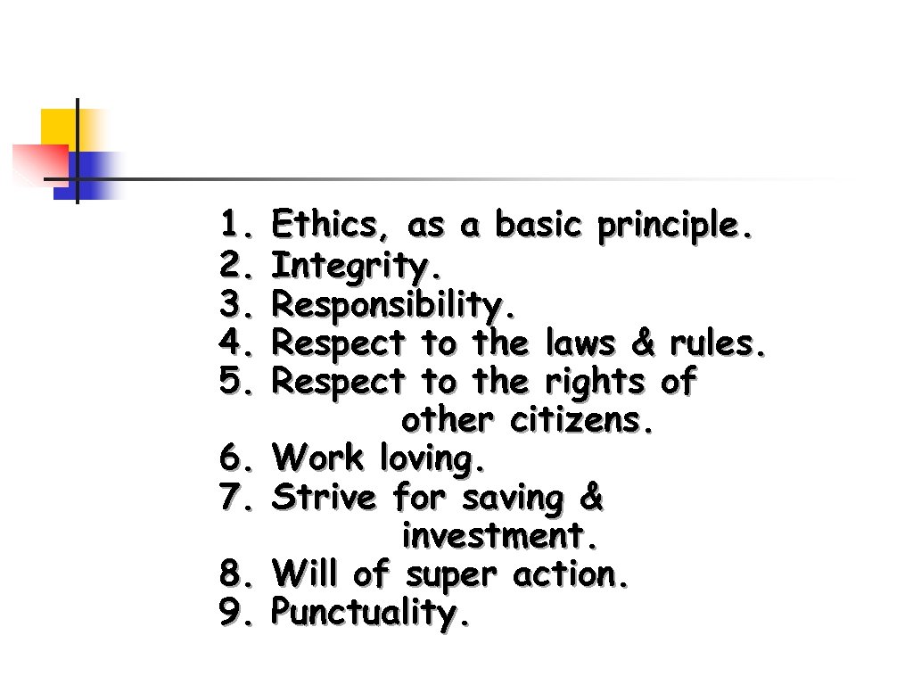 1. 2. 3. 4. 5. 6. 7. 8. 9. Ethics, as a basic principle.