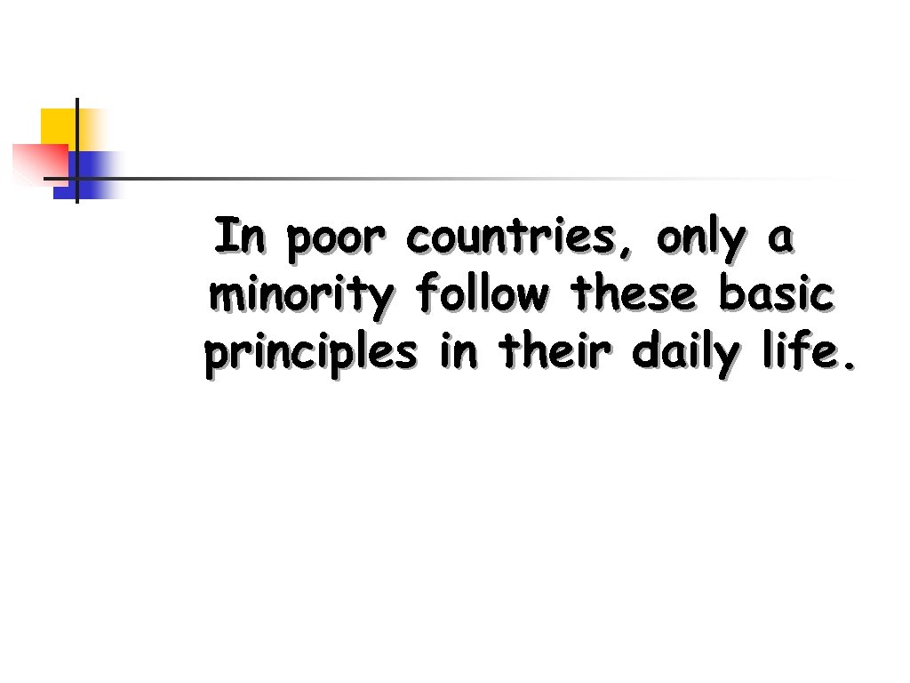 In poor countries, only a minority follow these basic principles in their daily life.