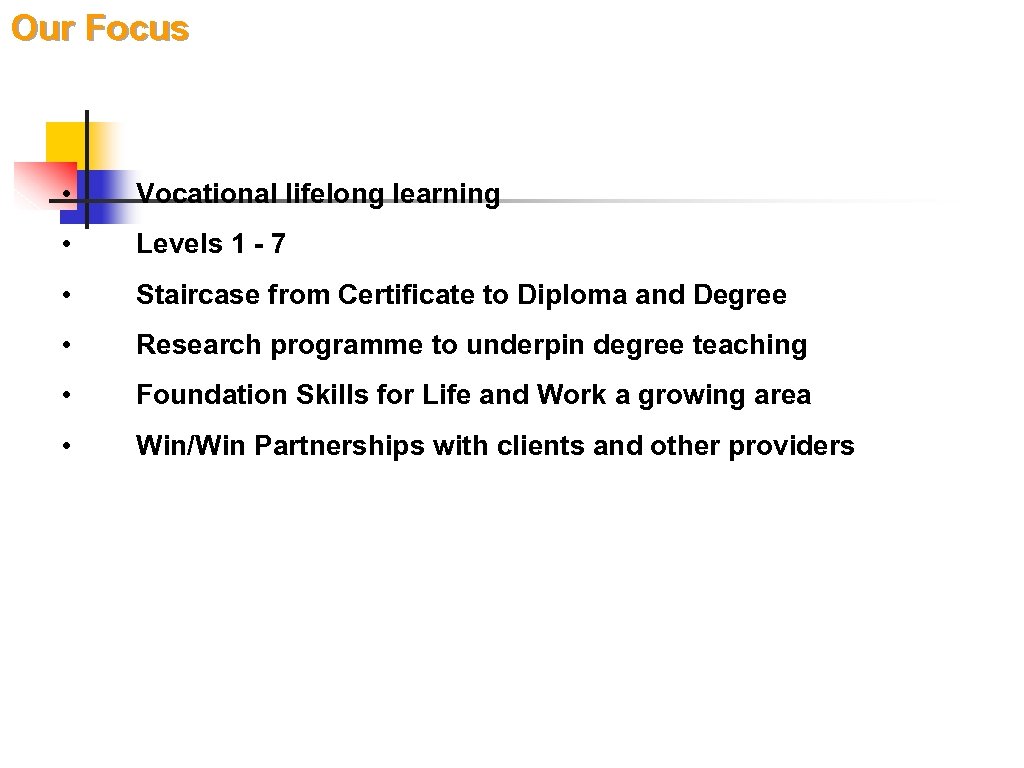 Our Focus • Vocational lifelong learning • Levels 1 - 7 • Staircase from