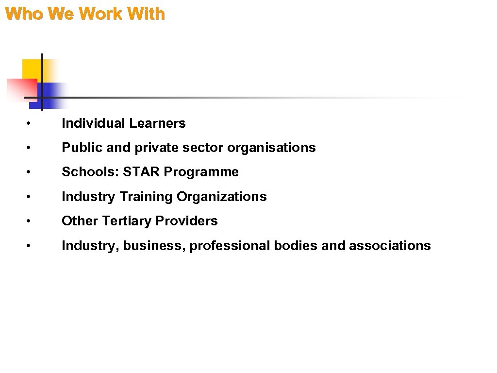 Who We Work With • Individual Learners • Public and private sector organisations •