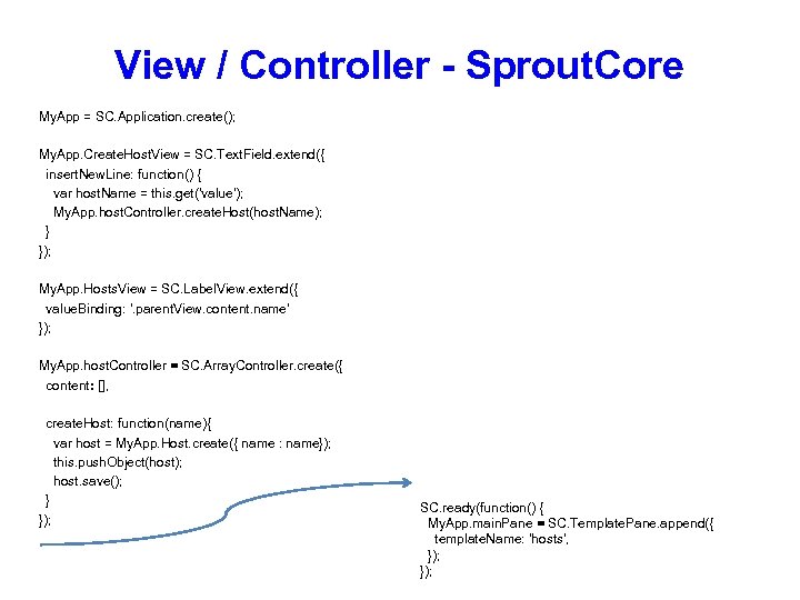 View / Controller - Sprout. Core My. App = SC. Application. create(); My. App.