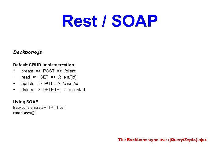 Rest / SOAP Backbone. js Default CRUD implementation • create => POST => /client