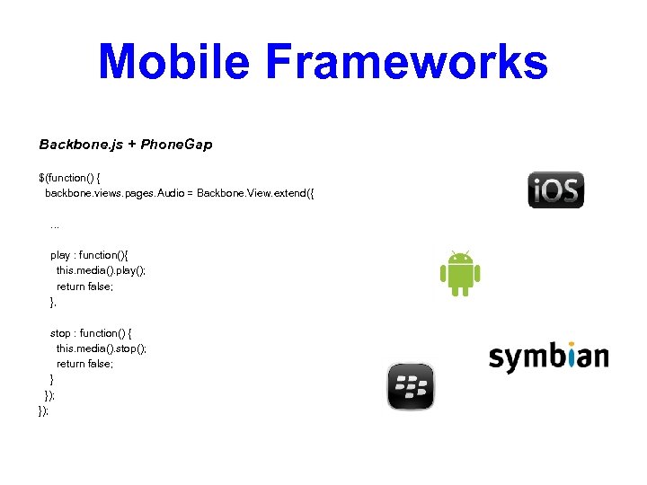 Mobile Frameworks Backbone. js + Phone. Gap $(function() { backbone. views. pages. Audio =