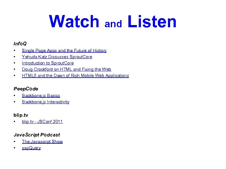 Watch and Listen Info. Q • • • Single Page Apps and the Future