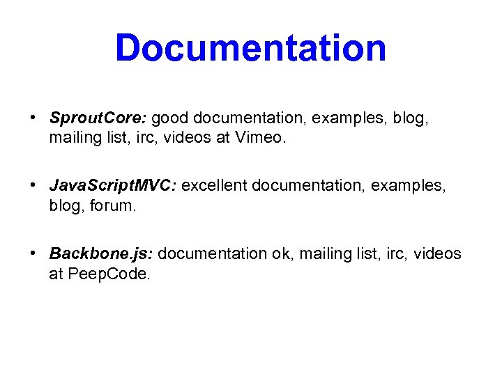 Documentation • Sprout. Core: good documentation, examples, blog, mailing list, irc, videos at Vimeo.