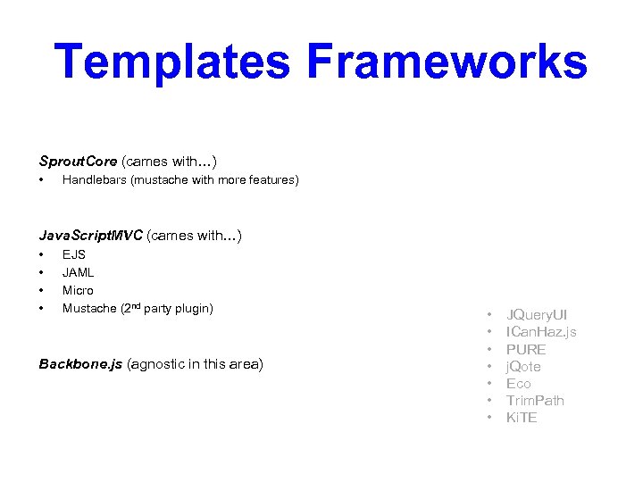 Templates Frameworks Sprout. Core (cames with…) • Handlebars (mustache with more features) Java. Script.