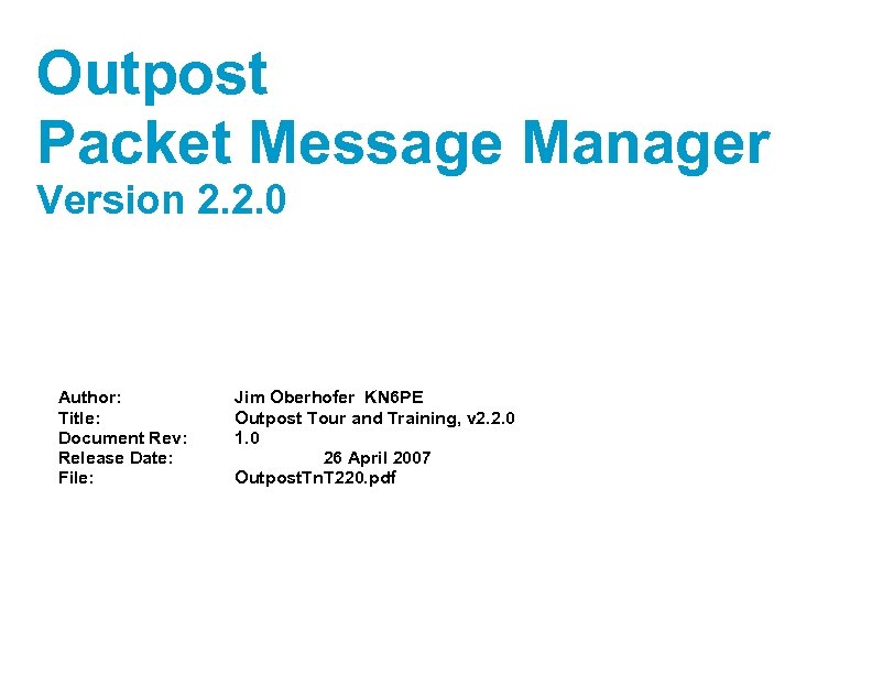 Outpost Packet Message Manager Version 2. 2. 0 Author: Title: Document Rev: Release Date: