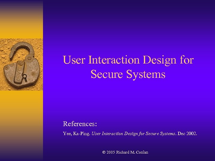 User Interaction Design for Secure Systems References: Yee, Ka-Ping. User Interaction Design for Secure