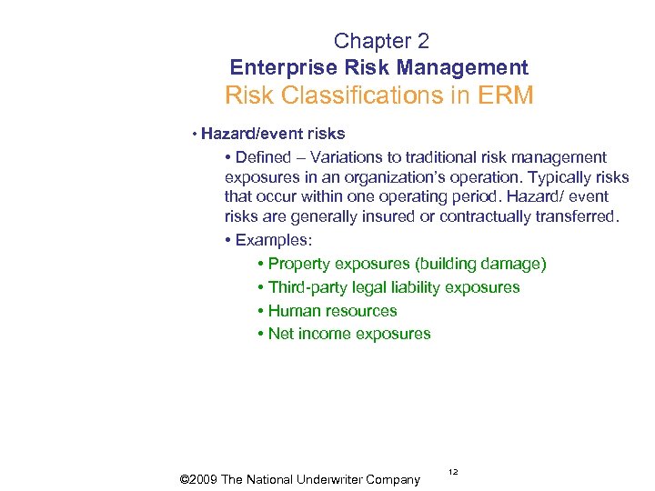  Chapter 2 Enterprise Risk Management Risk Classifications in ERM • Hazard/event risks •