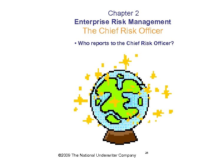  Chapter 2 Enterprise Risk Management The Chief Risk Officer • Who reports to