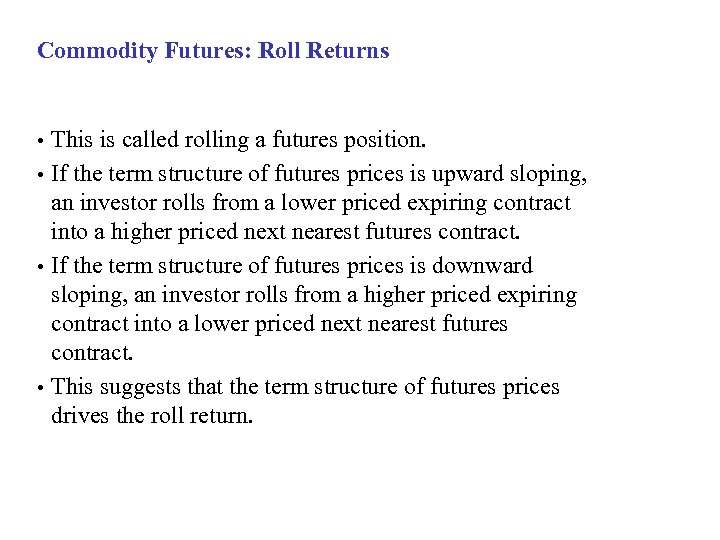 Commodity Futures: Roll Returns This is called rolling a futures position. • If the