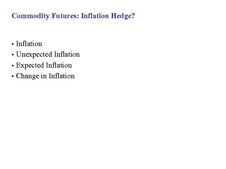 Commodity Futures: Inflation Hedge? Inflation • Unexpected Inflation • Expected Inflation • Change in