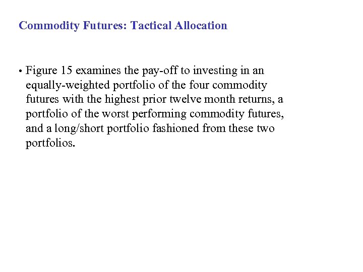 Commodity Futures: Tactical Allocation • Figure 15 examines the pay-off to investing in an