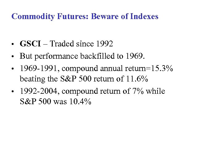 Commodity Futures: Beware of Indexes GSCI – Traded since 1992 • But performance backfilled