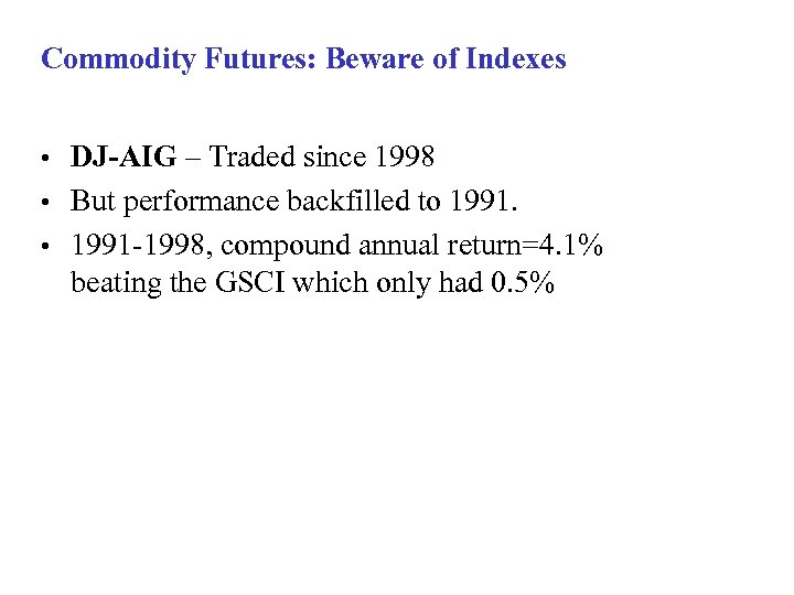 Commodity Futures: Beware of Indexes DJ-AIG – Traded since 1998 • But performance backfilled