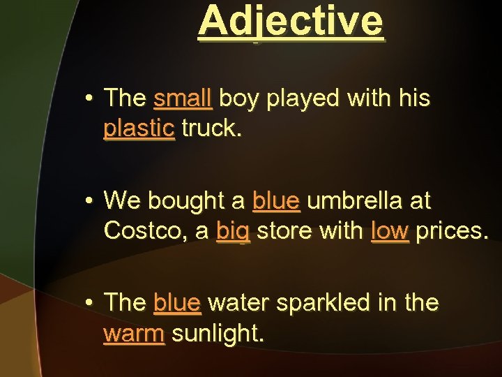 Adjective • The small boy played with his plastic truck. • We bought a