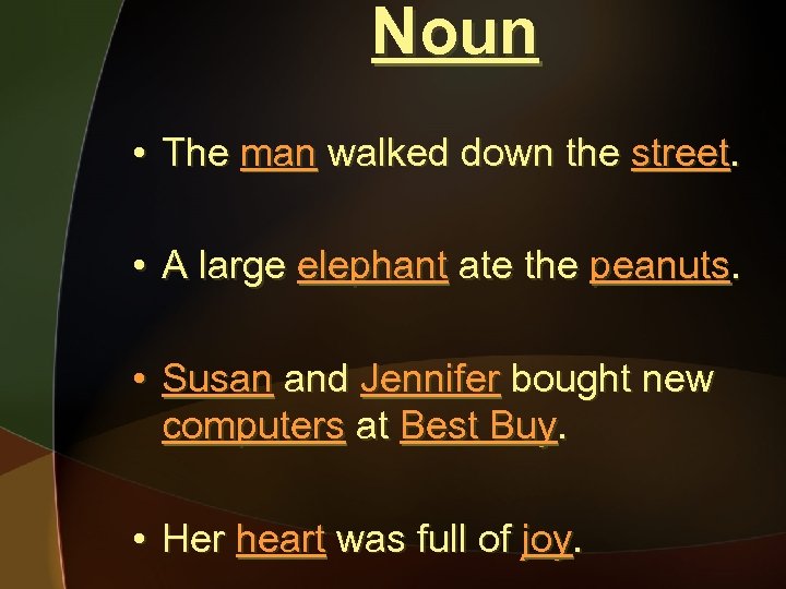 Noun • The man walked down the street. • A large elephant ate the