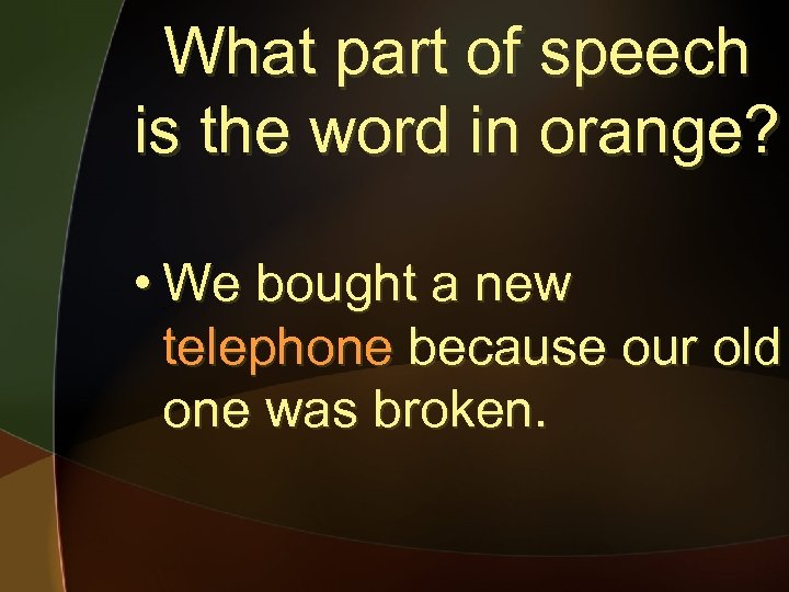 What part of speech is the word in orange? • We bought a new