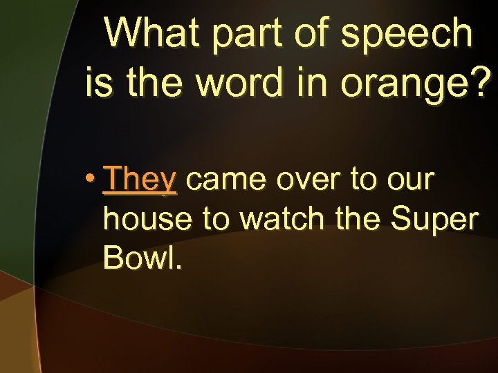 What part of speech is the word in orange? • They came over to