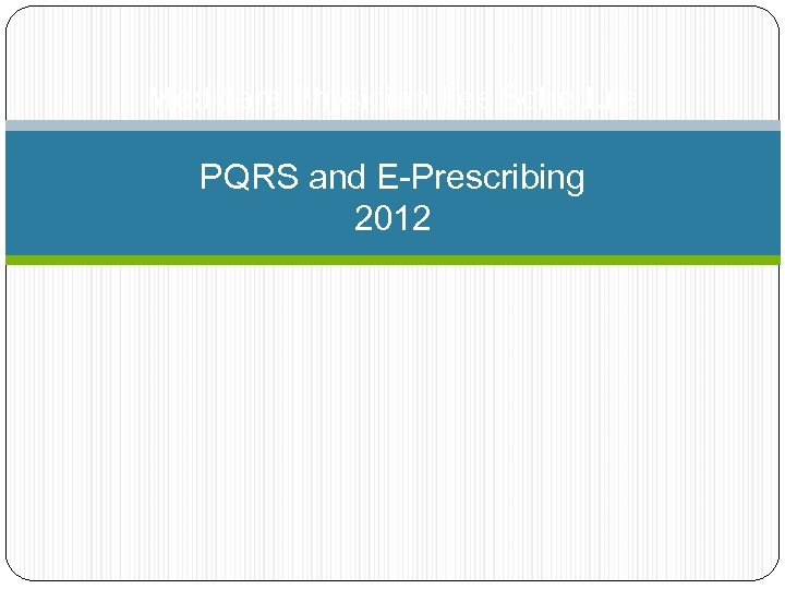 Medicare Physician Fee Schedule PQRS and E-Prescribing 2012 