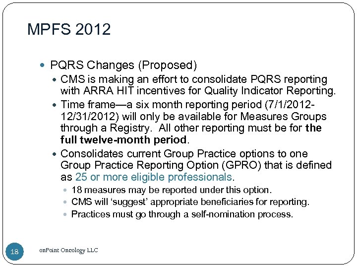 MPFS 2012 PQRS Changes (Proposed) CMS is making an effort to consolidate PQRS reporting