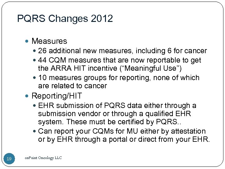 PQRS Changes 2012 Measures 26 additional new measures, including 6 for cancer 44 CQM